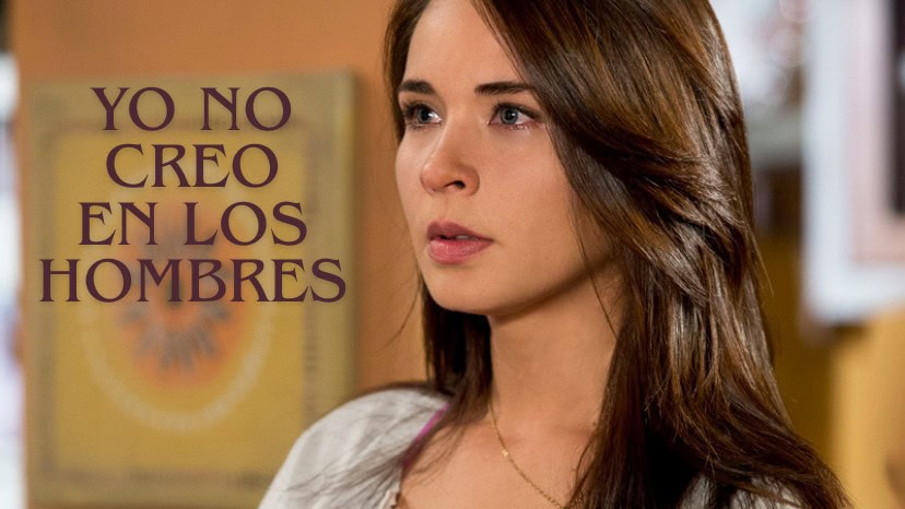 Yo no creo en los hombres best mexican telenovelas